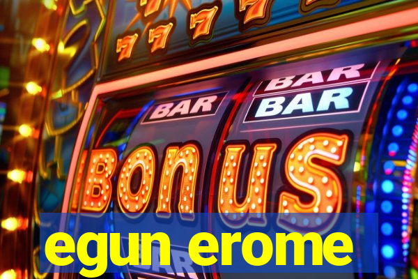 egun erome